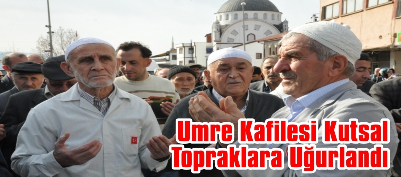 Umre Kafilesi Kutsal Topraklara Uğurlandı
