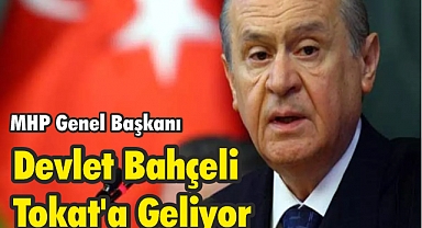 MHP Genel Başkanı Devlet Bahçeli Tokat’a Geliyor
