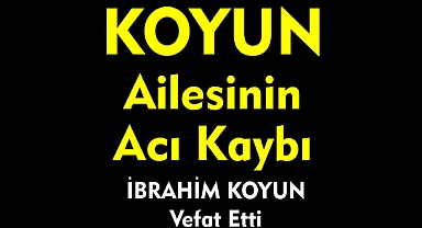 KOYUN AİLESİNİN ACI KAYBI