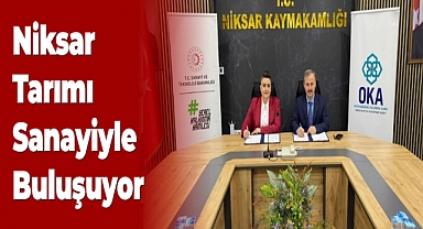Niksar Tarımı Sanayiyle Buluşuyor