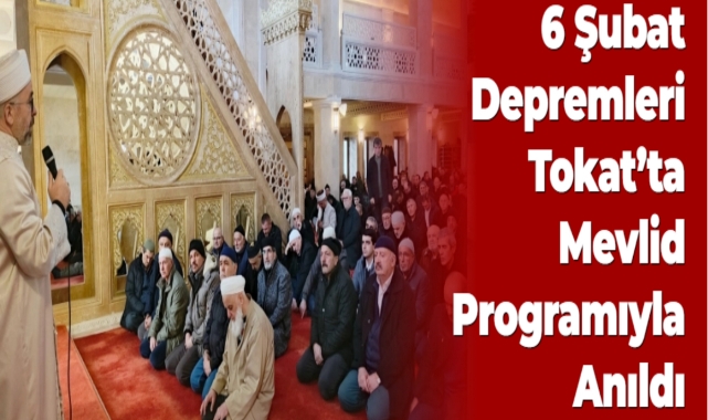 6 Şubat Depremleri Tokat'ta Mevlid Programıyla Anıldı