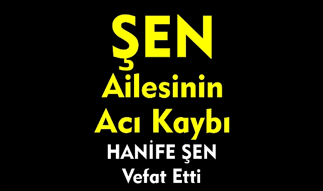 ŞEN AİLESİNİN ACI KAYBI