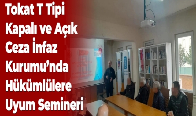 Tokat T Tipi Kapalı ve Açık Ceza İnfaz Kurumu'nda Hükümlülere Uyum Semineri