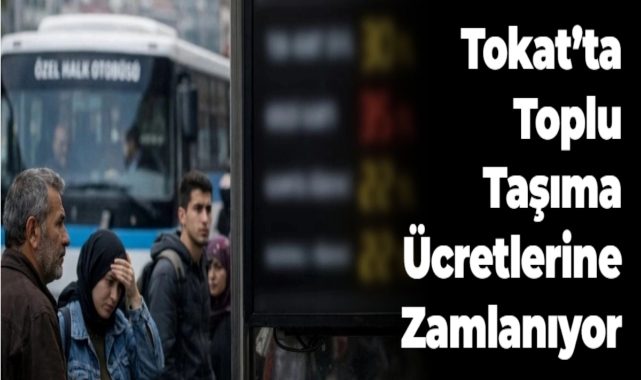Tokat'ta Toplu Taşıma Ücretlerine Zamlanıyor