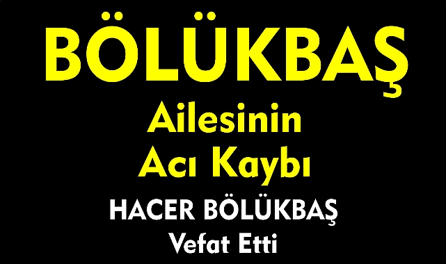 BÖLÜKBAŞ AİLESİNİN ACI KAYBI