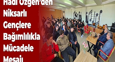 Hadi Özgen'den Niksarlı Gençlere Bağımlılıkla Mücadele Mesajı