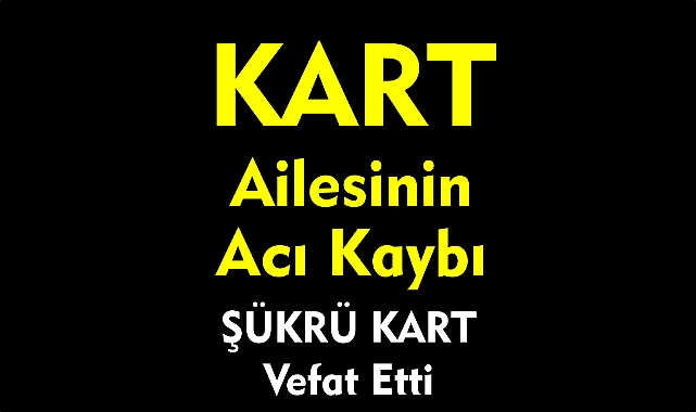 KART AİLESİNİN ACI KAYBI 