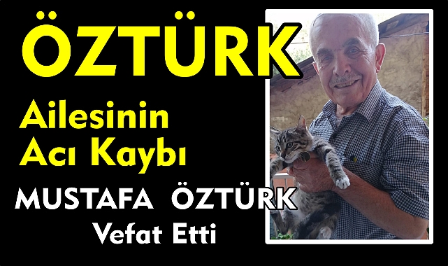 ÖZTÜRK AİLESİNİN ACI KAYBI