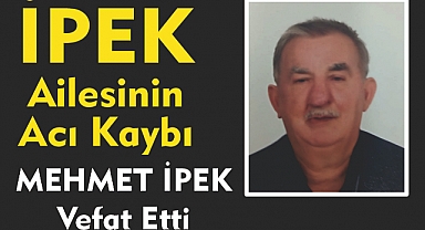 İPEK AİLESİNİN ACI KAYBI 
