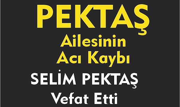 PEKTAŞ AİLESİNİN ACI KAYBI