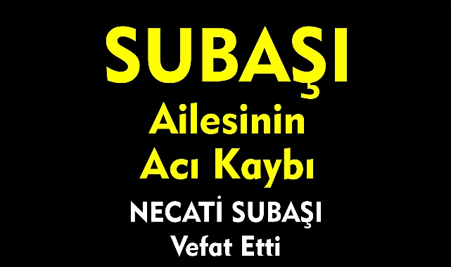 SUBAŞI AİLESİNİN ACI KAYBI