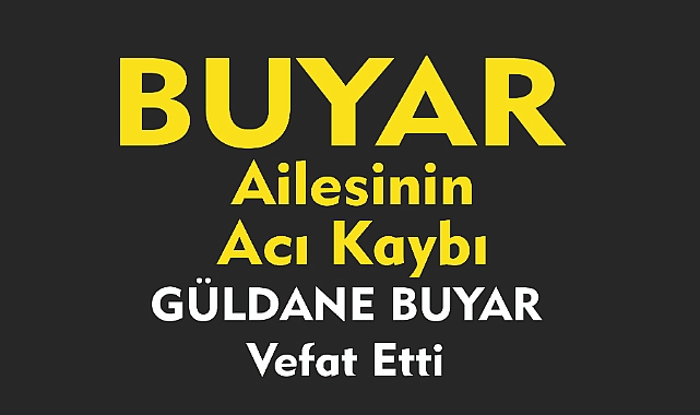BUYAR AİLESİNİN ACI KAYBI  