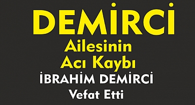 DEMİRCİ AİLESİNİN ACI KAYBI   