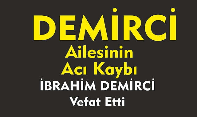 DEMİRCİ AİLESİNİN ACI KAYBI   