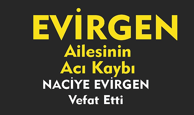 EVİRGEN AİLESİNİN ACI KAYBI