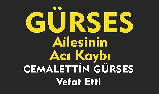 GÜRSES AİLESİNİN ACI KAYBI  