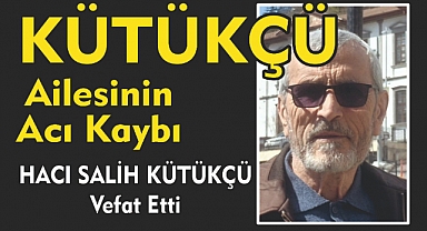 KÜTÜKÇÜ AİLESİNİN ACI KAYBI