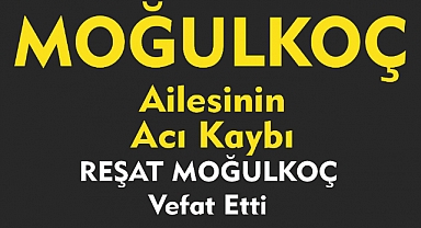 MOĞULKOÇ  AİLESİNİN ACI KAYBI