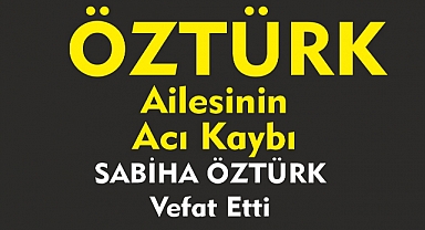 ÖZTÜRK AİLESİNİN ACI KAYBI