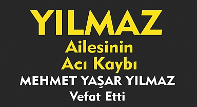 YILMAZ AİLESİNİN ACI KAYBI