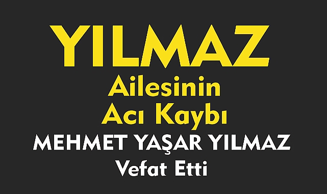 YILMAZ AİLESİNİN ACI KAYBI