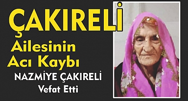 ÇAKIRELİ AİLESİNİN ACI KAYBI   