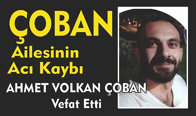 ÇOBAN AİLESİNİN ACI KAYBI