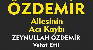 ÖZDEMİR AİLESİNİN ACI KAYBI ZEYNULLAH ÖZDEMİR Vefat Etti