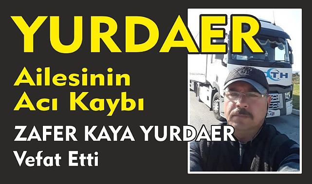 YURDAER AİLESİNİN ACI KAYBI ZAFER KAYA YURDAER Vefat Etti