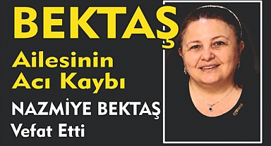 BEKTAŞ AİLESİNİN ACI KAYBI  NAZMİYE BEKTAŞ Vefat Etti