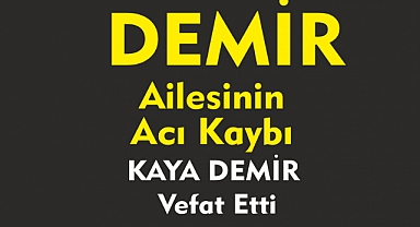 DEMİR AİLESİNİN ACI KAYBI KAYA DEMİR Vefat Etti