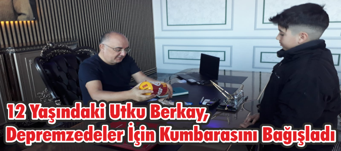 12 Yaşındaki Utku Berkay, Depremzedeler İçin Kumbarasını Bağışladı