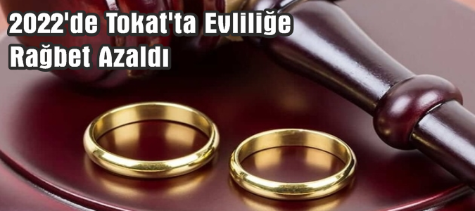 2022'de Tokat'ta Evliliğe Rağbet Azaldı