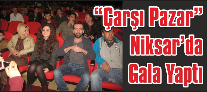 “Çarşı Pazar” Niksar’da Gala Yaptı