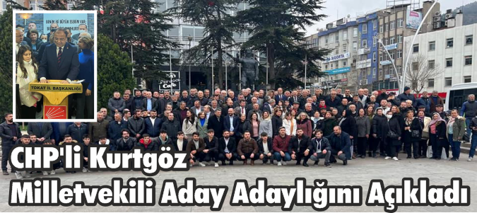 CHP'li Kurtgöz Tokat'ta Milletvekili Aday Adaylığını Açıkladı