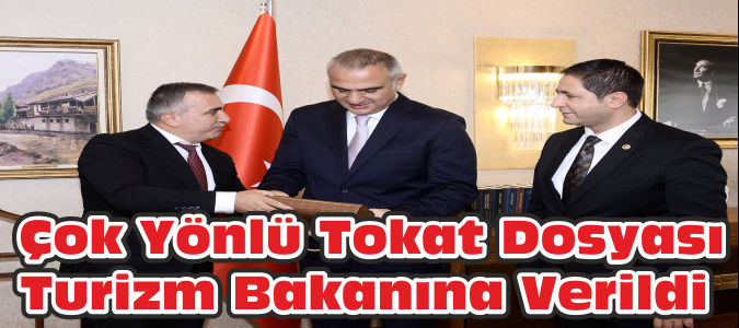 Çok Yönlü Tokat Dosyası Turizm Bakanına Verildi