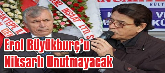 Erol Büyükburç’u Niksarlı Unutmayacak