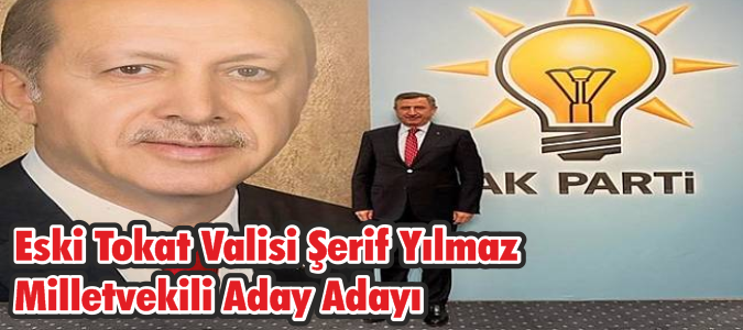 Eski Tokat Valisi Şerif Yılmaz Milletvekili Aday Adayı