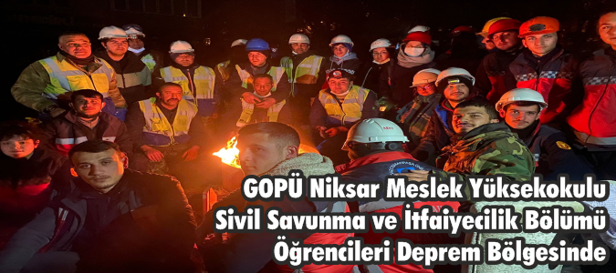 GOPÜ Niksar Meslek Yüksekokulu Sivil Savunma ve İtfaiyecilik Bölümü Öğrencileri Deprem Bölgesinde
