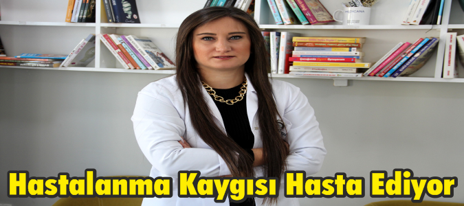 Hastalanma Kaygısı Hasta Ediyor