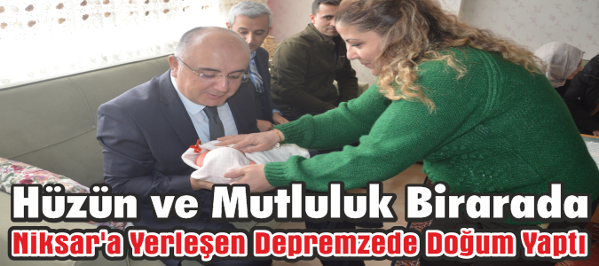 Hüzün ve Mutluluk Birarada Niksar'a Yerleşen Depremzede Doğum Yaptı