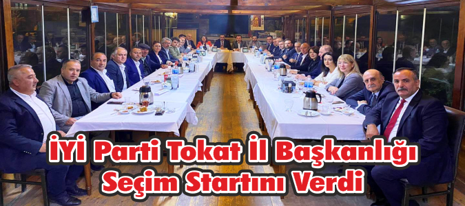 İYİ Parti Tokat İl Başkanlığı Seçim Startını Verdi