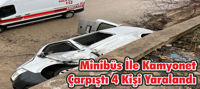 Minibüs İle Kamyonet Çarpıştı 4 Kişi Yaralandı