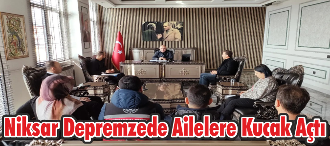 Niksar Depremzede Ailelere Kucak Açtı