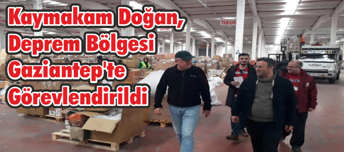 Niksar Kaymakamı Doğan, Deprem Bölgesi Gaziantep'te Görevlendirildi