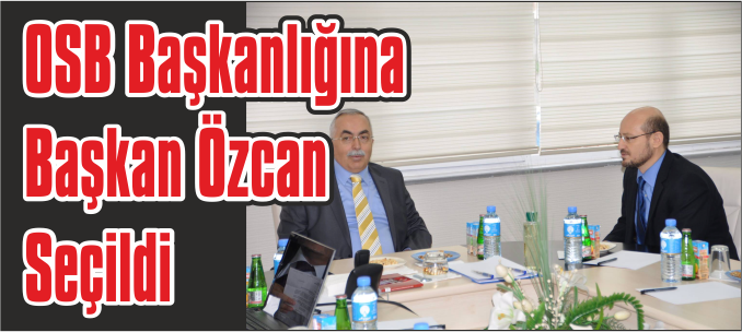 Niksar OSB Başkanlığına Başkan Özcan Seçildi