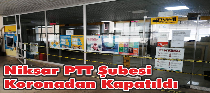 Niksar PTT Şubesi Koronadan Kapatıldı