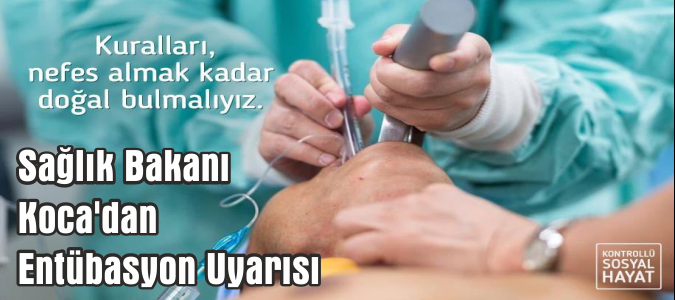 Sağlık Bakanı Koca'dan Entübasyon Uyarısı