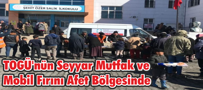 TOGÜ'nün Seyyar Mutfak ve Mobil Fırını Afet Bölgesinde