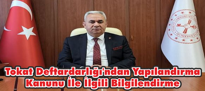 Tokat Deftardarlığı'ndan Yapılandırma Kanunu İle İlgili Bilgilendirme